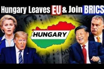 Hungary’s Strategic Pivot: Moving Away from EU, Embracing BRICS & China!