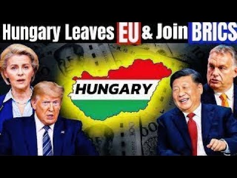 Hungary’s Strategic Pivot: Moving Away from EU, Embracing BRICS & China!