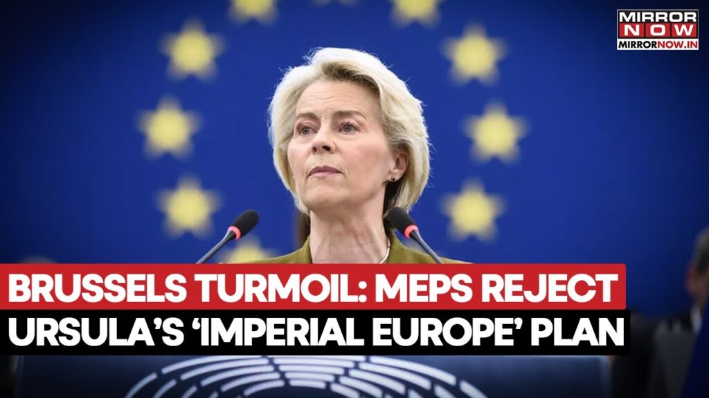 Brussels Turmoil: MEPS Reject Ursula’s ‘Imperial Europe’ Plan; Lawmakers Calls EU ‘2nd Soviet Union’