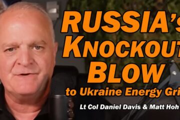 Russia’s Knockout Blow to Ukraine Energy Grid /Lt Col Daniel Davis & Matt Hoh